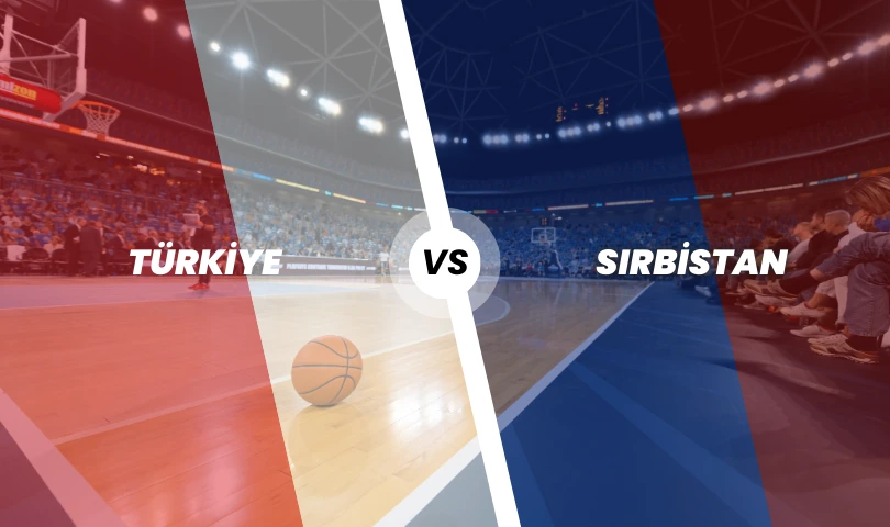 Türkiye Basketbol - Sırbistan Basketbol