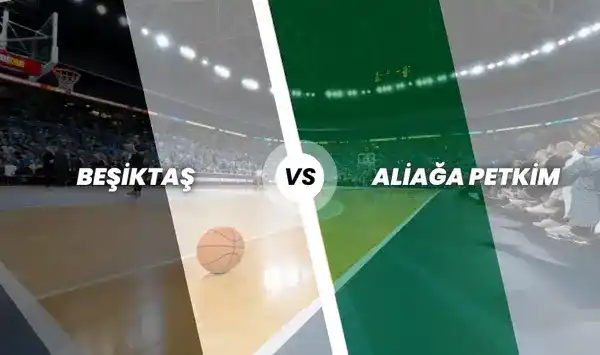 Beşiktaş Basketbol - Aliağa Petkimspor Basketbol